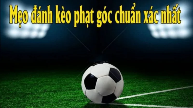 Thắng lớn với lối chơi cược kèo phạt góc bằng gấp thếp